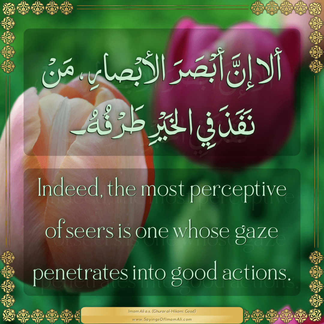 Indeed, the most perceptive of seers is one whose gaze penetrates into...